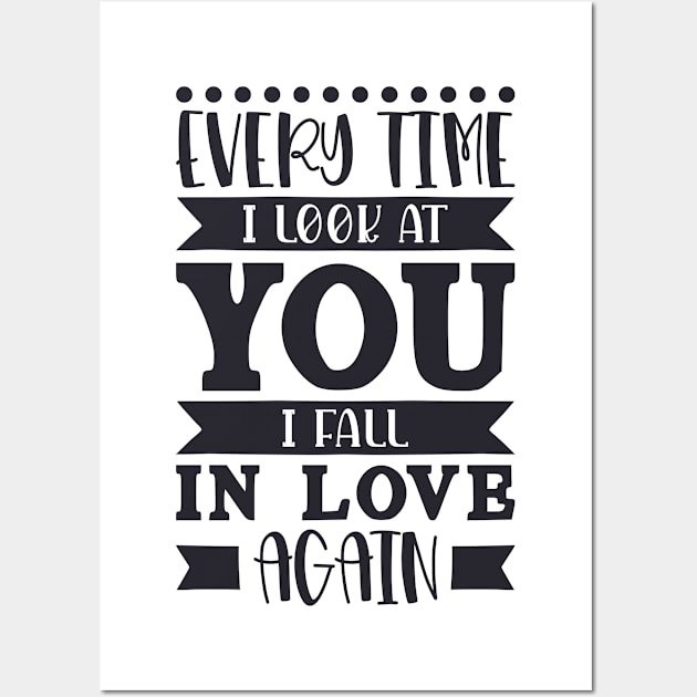 Every time I look at you I fall in love again Valentines day Wall Art by RedCrunch
